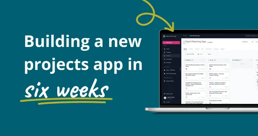 Building a new projects app in six weeks — graphic on a teal background with a hand-drawn arrow pointing to a laptop screen showing the Giant Planning kanban board.