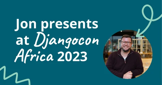 Title graphic reading "Jon presents at Djangocon Africa 2023", with a photo of Jon smiling.