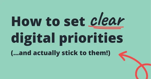 Title graphic reading "How to set clear digital priorities (...and actually stick to them!)", with "clear" underlined.